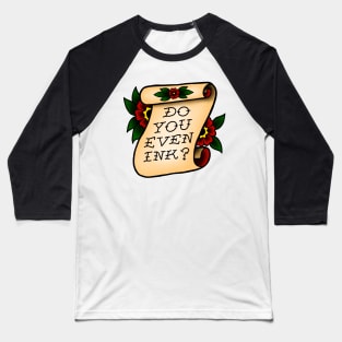 Do You Even Ink? Baseball T-Shirt